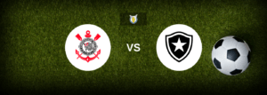 Corinthians x Botafogo: Onde assistir e previsões