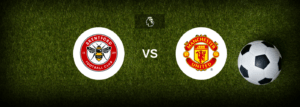 Brentford x Man Utd: onde assistir e previsões