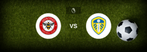Brentford x Leeds: Onde assistir e previsões