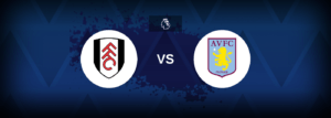 Fulham x Aston Villa: onde assistir e previsões